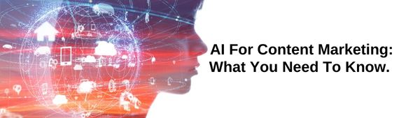 AI For Content Marketing What You Need To Know.