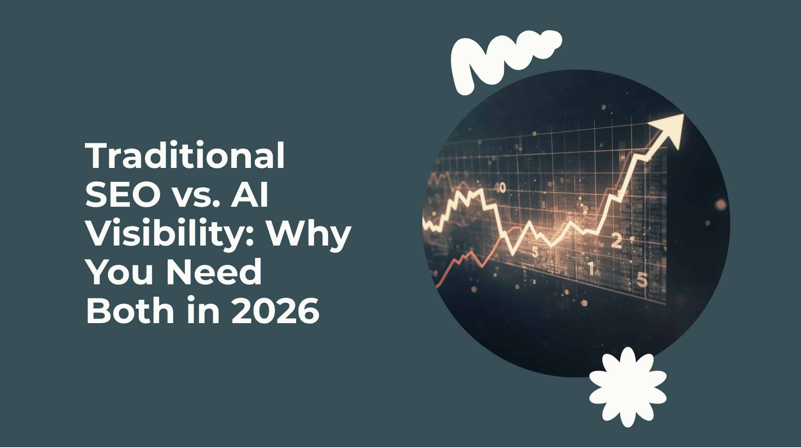 Traditional SEO vs. AI Visibility: Why You Need Both in 2026